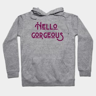 Hello, Gorgeous Hoodie